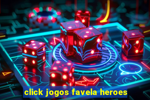 click jogos favela heroes